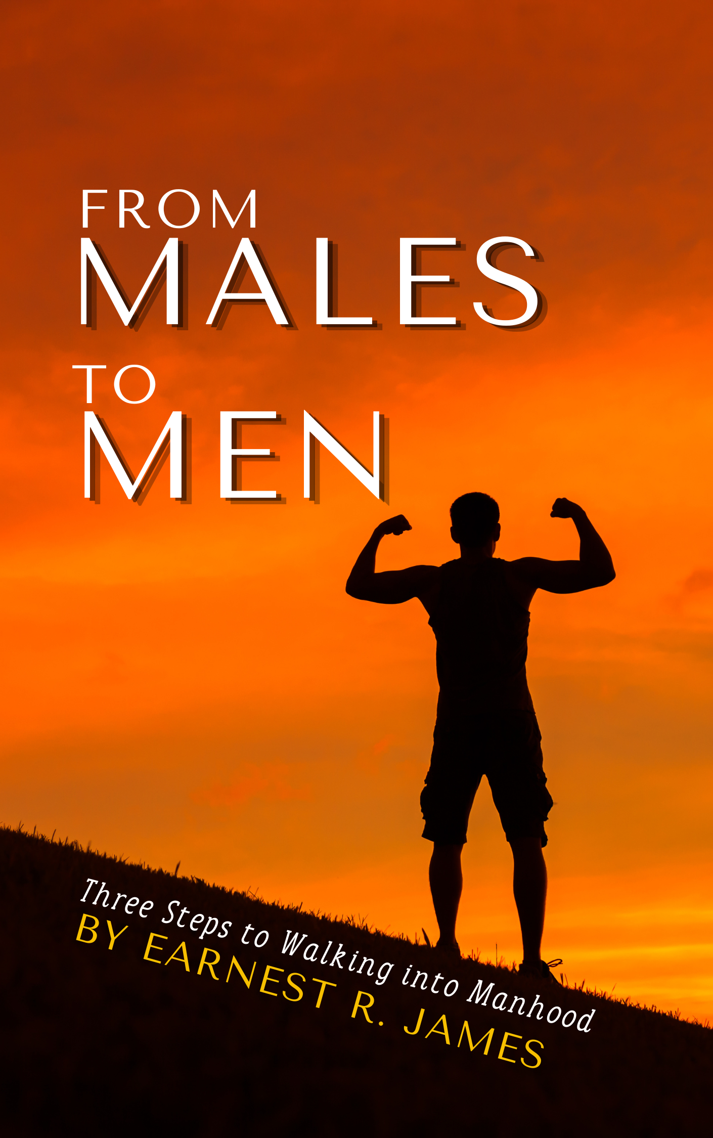 From Males to Men: Three steps for walking into manhood
